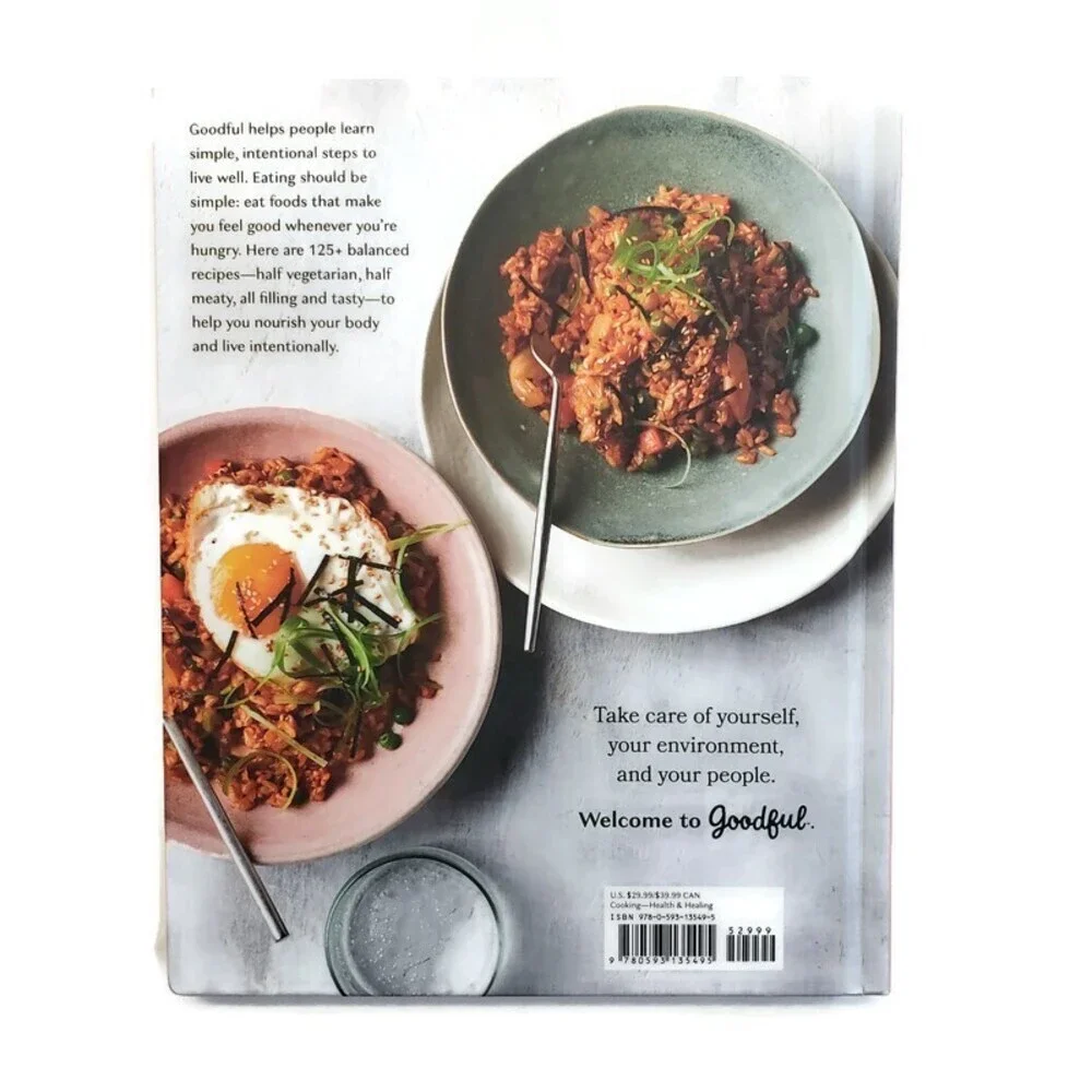 The Goodful Cookbook Simple and 125+ Balanced Recipes to Live Well by Goodful